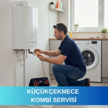 Küçükçekmece Kombi Servisi